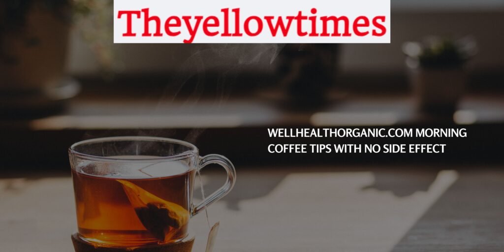 Wellhealthorganic.com : Morning Coffee Tips With No Side Effect