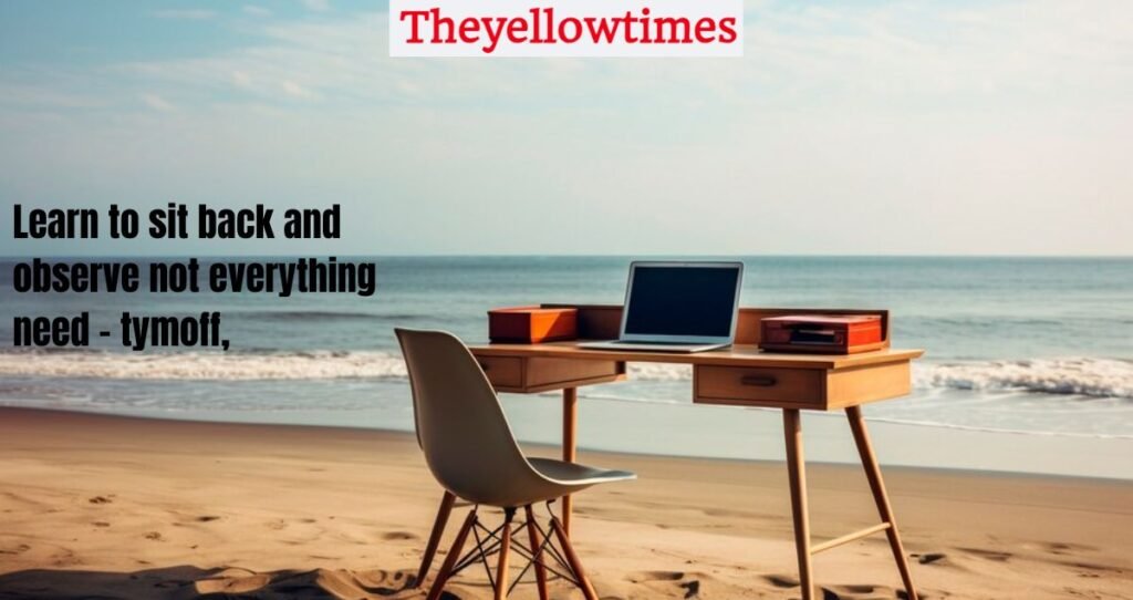 Importance To Learn To Sit Back And Observe. Not Everything Need – Tymoff learn to sit back and observe. not everything need - tymoff,